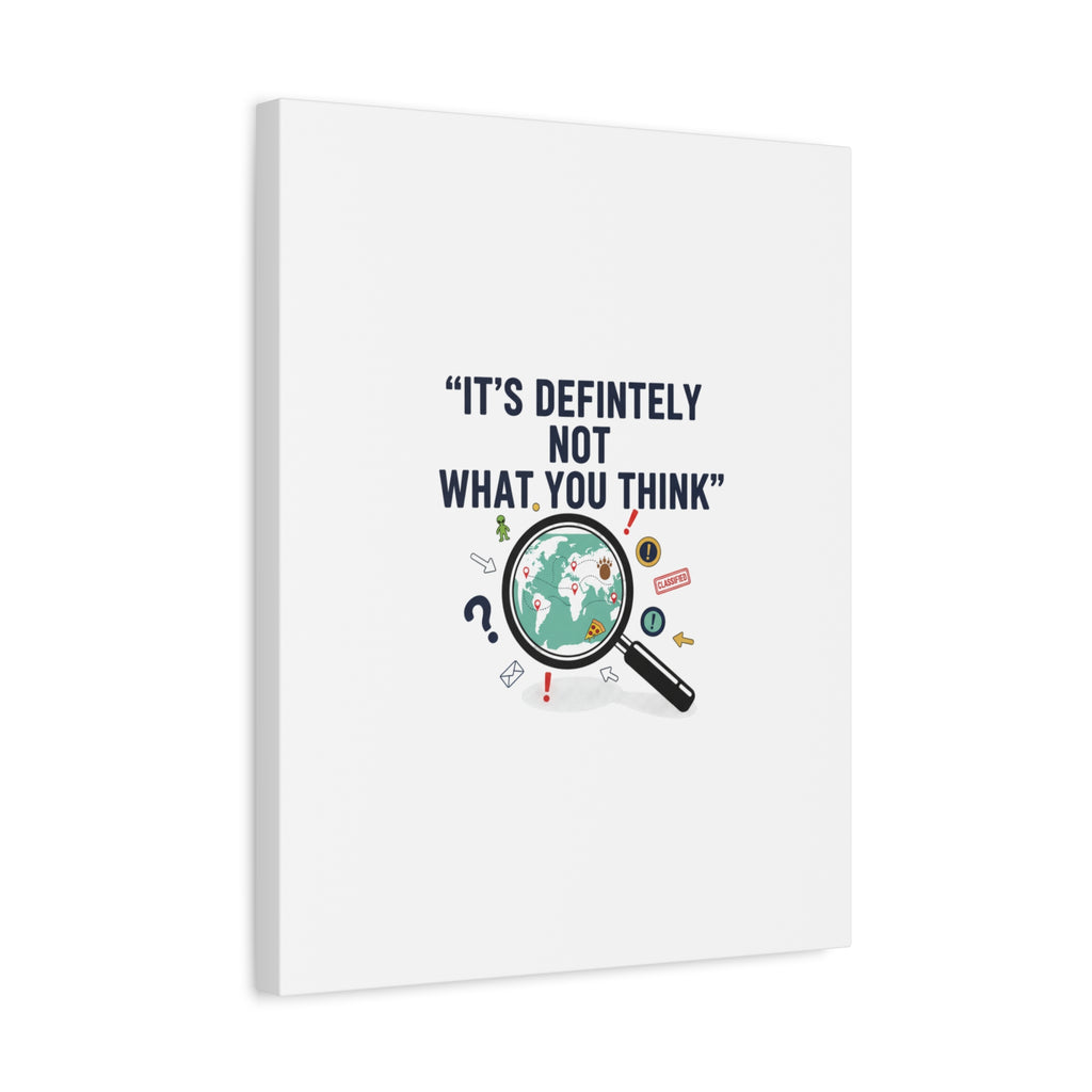 “It’s Definitely Not What You Think” Canvas | funny conspiracy, joke theory