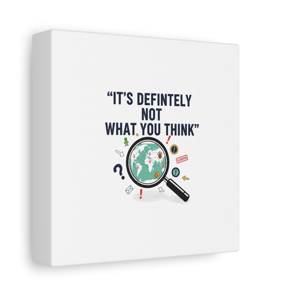 “It’s Definitely Not What You Think” Canvas | funny conspiracy, joke theory