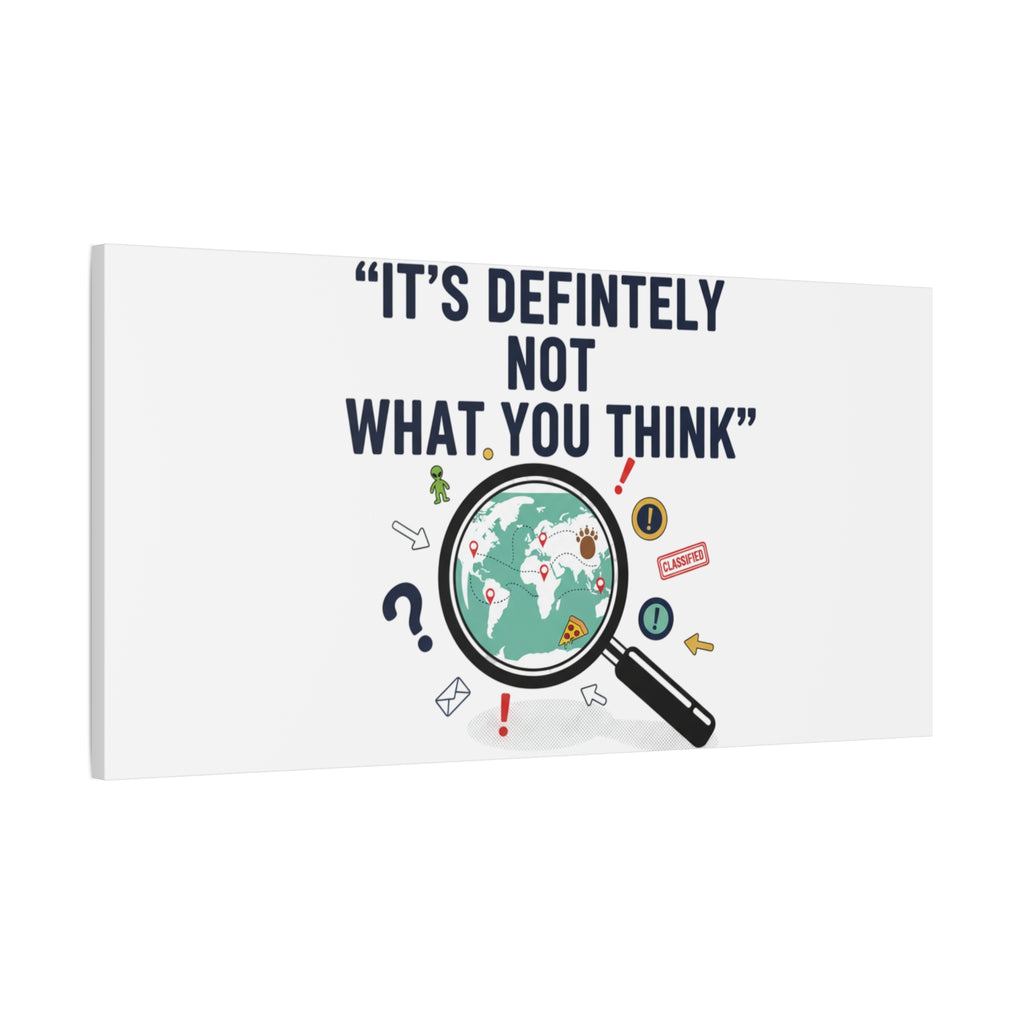 “It’s Definitely Not What You Think” Canvas | funny conspiracy, joke theory