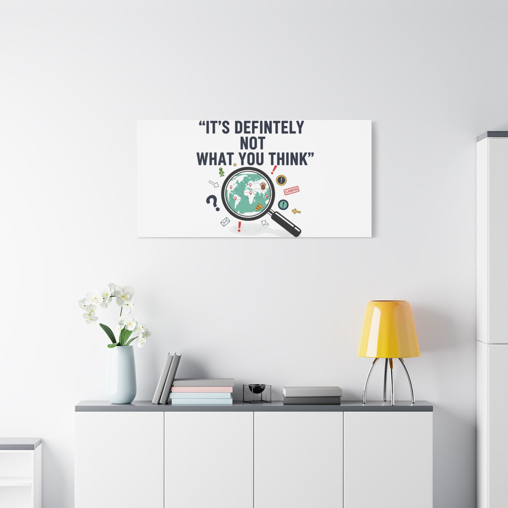 “It’s Definitely Not What You Think” Canvas | funny conspiracy, joke theory