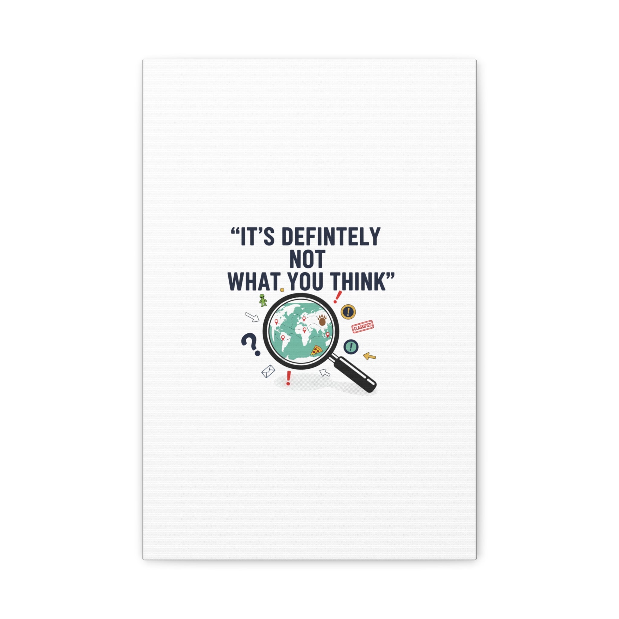 “It’s Definitely Not What You Think” Canvas | funny conspiracy, joke theory