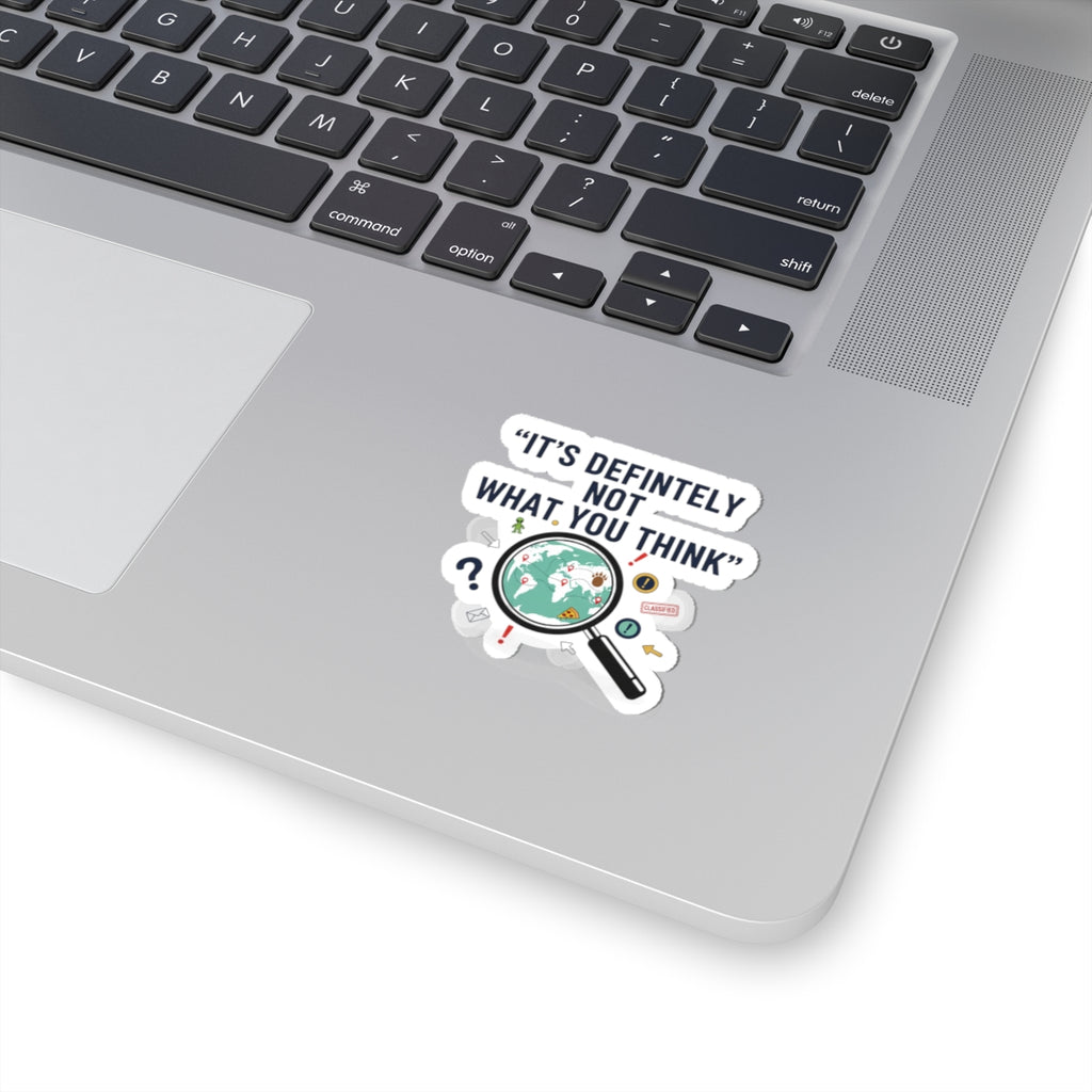 “It’s Definitely Not What You Think” Sticker | funny conspiracy, stamped fact