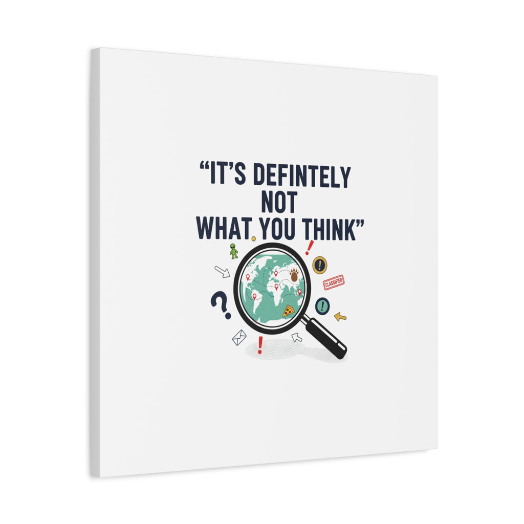 “It’s Definitely Not What You Think” Canvas | funny conspiracy, joke theory