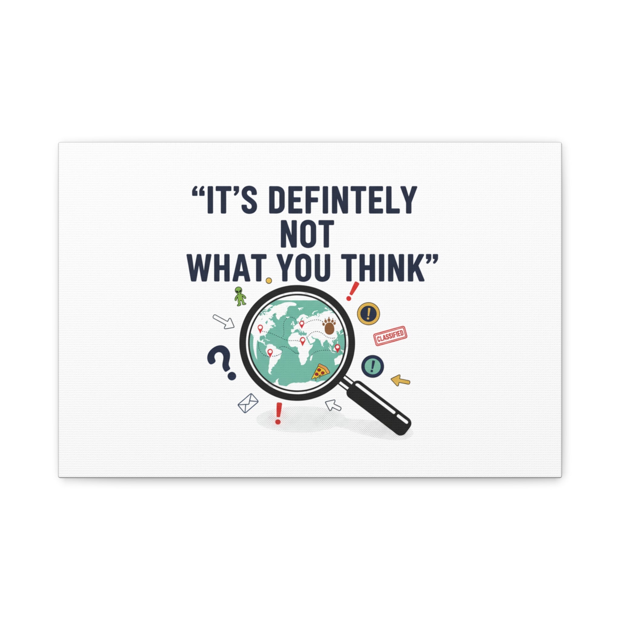 “It’s Definitely Not What You Think” Canvas | funny conspiracy, joke theory