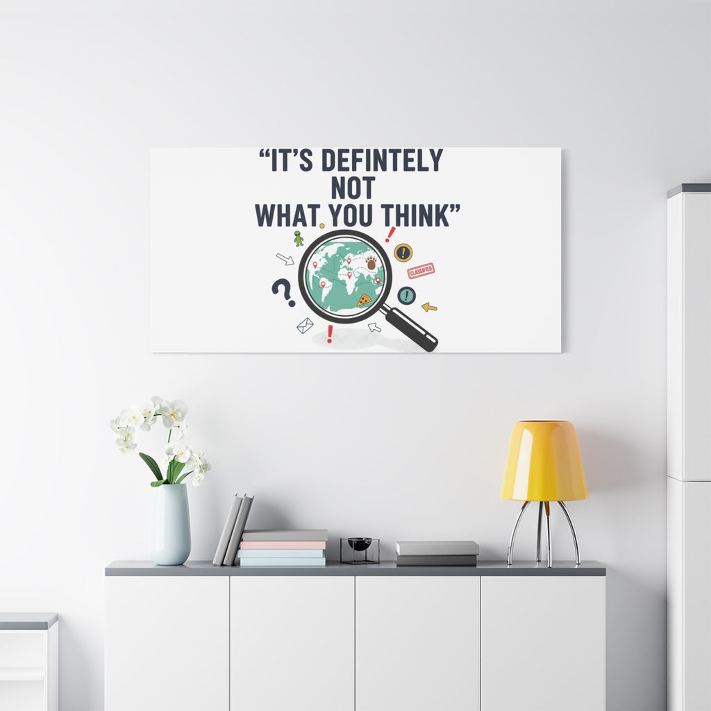 “It’s Definitely Not What You Think” Canvas | funny conspiracy, joke theory
