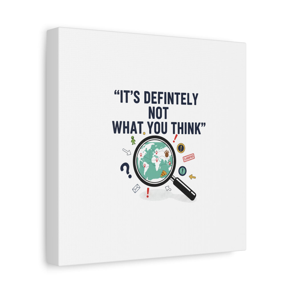 “It’s Definitely Not What You Think” Canvas | funny conspiracy, joke theory
