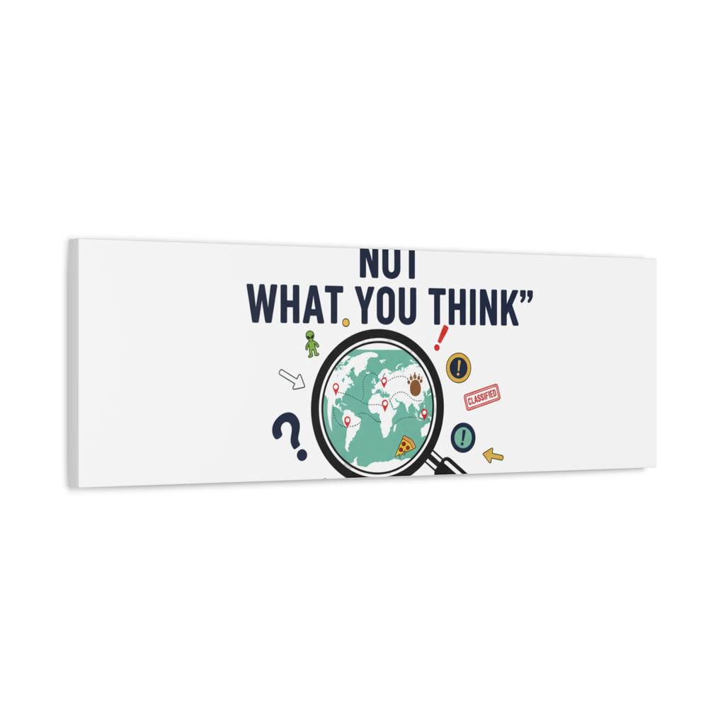 “It’s Definitely Not What You Think” Canvas | funny conspiracy, joke theory