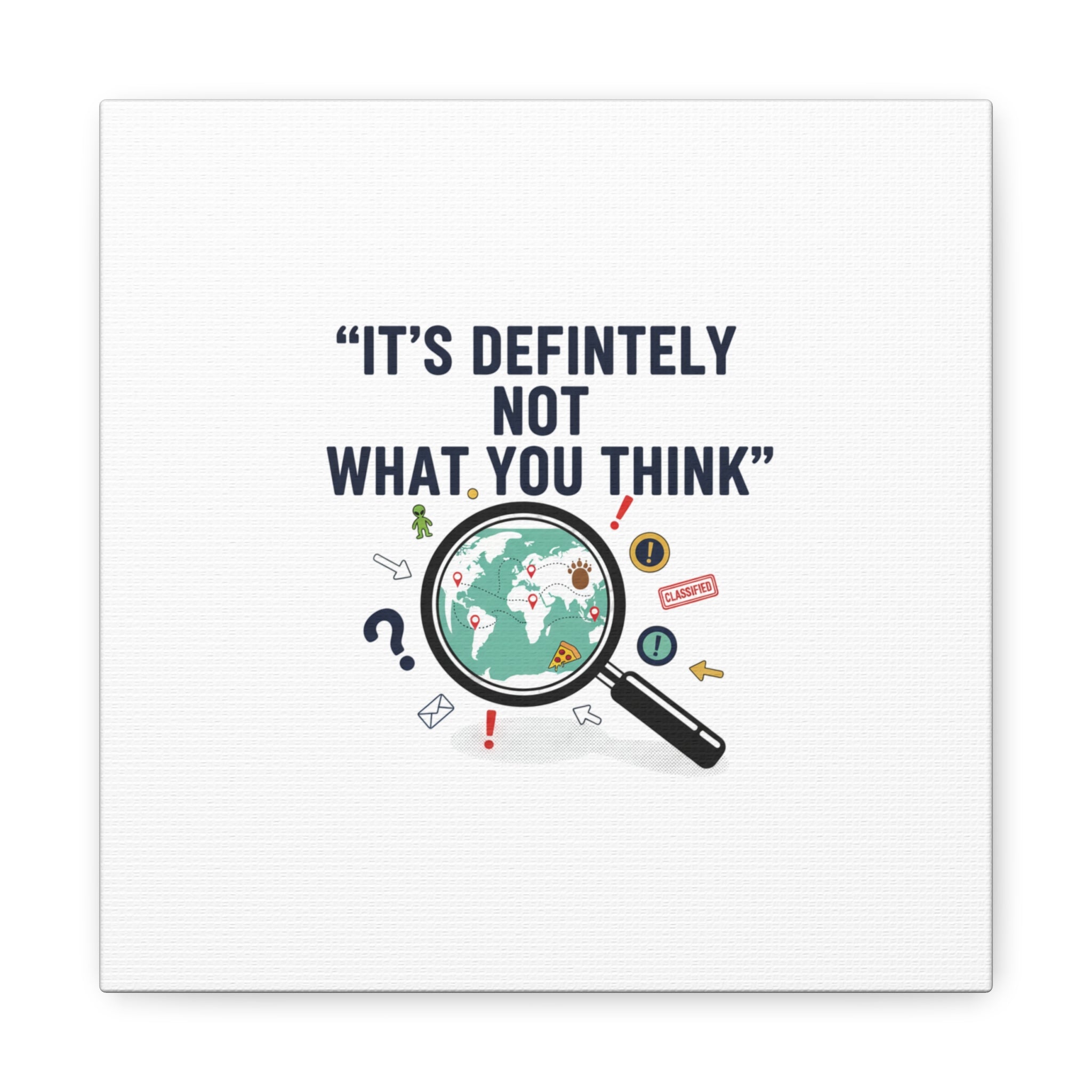 “It’s Definitely Not What You Think” Canvas | funny conspiracy, joke theory
