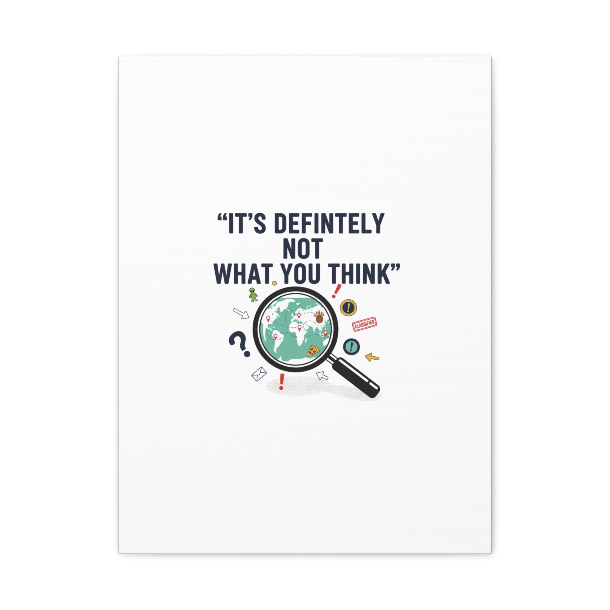 “It’s Definitely Not What You Think” Canvas | funny conspiracy, joke theory