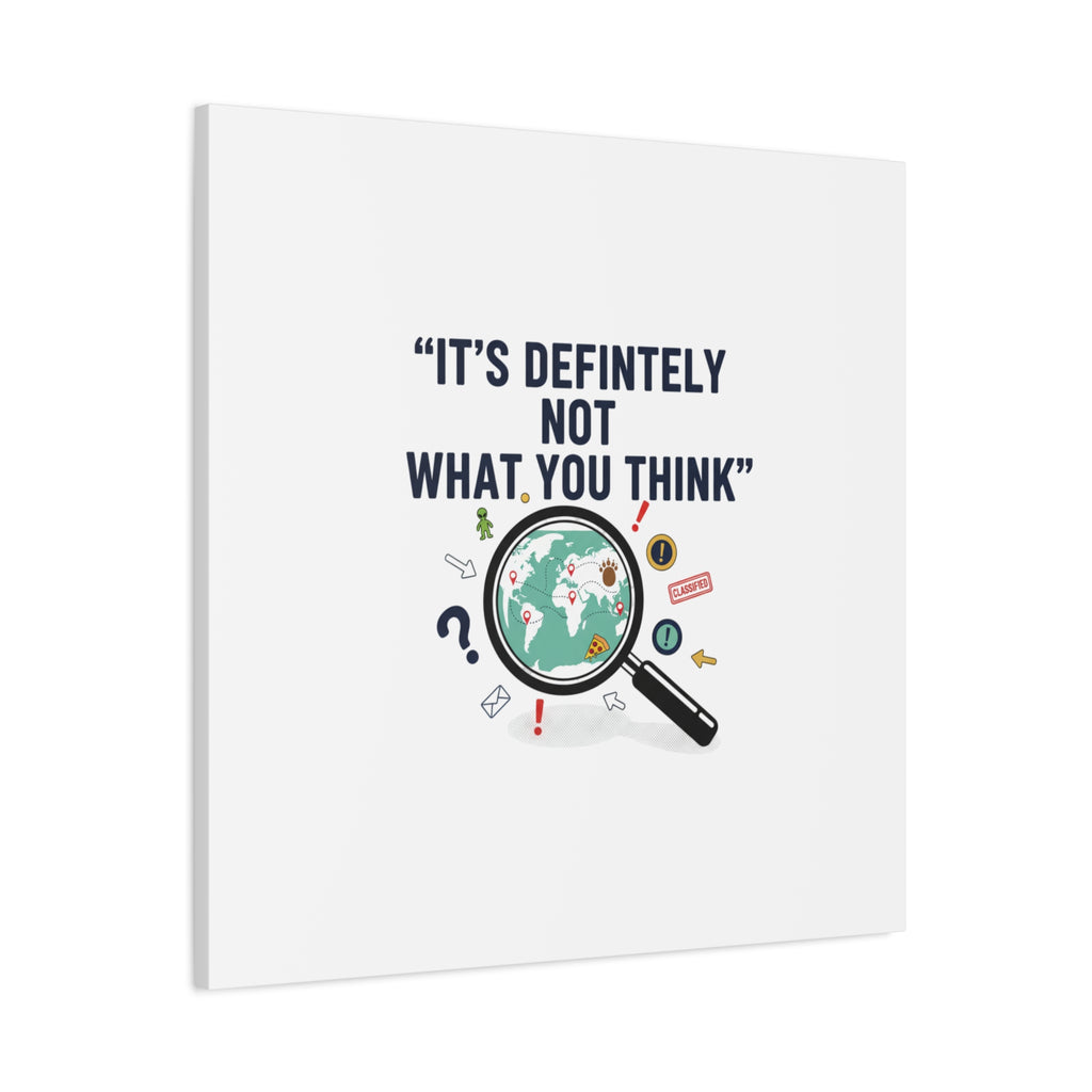 “It’s Definitely Not What You Think” Canvas | funny conspiracy, joke theory