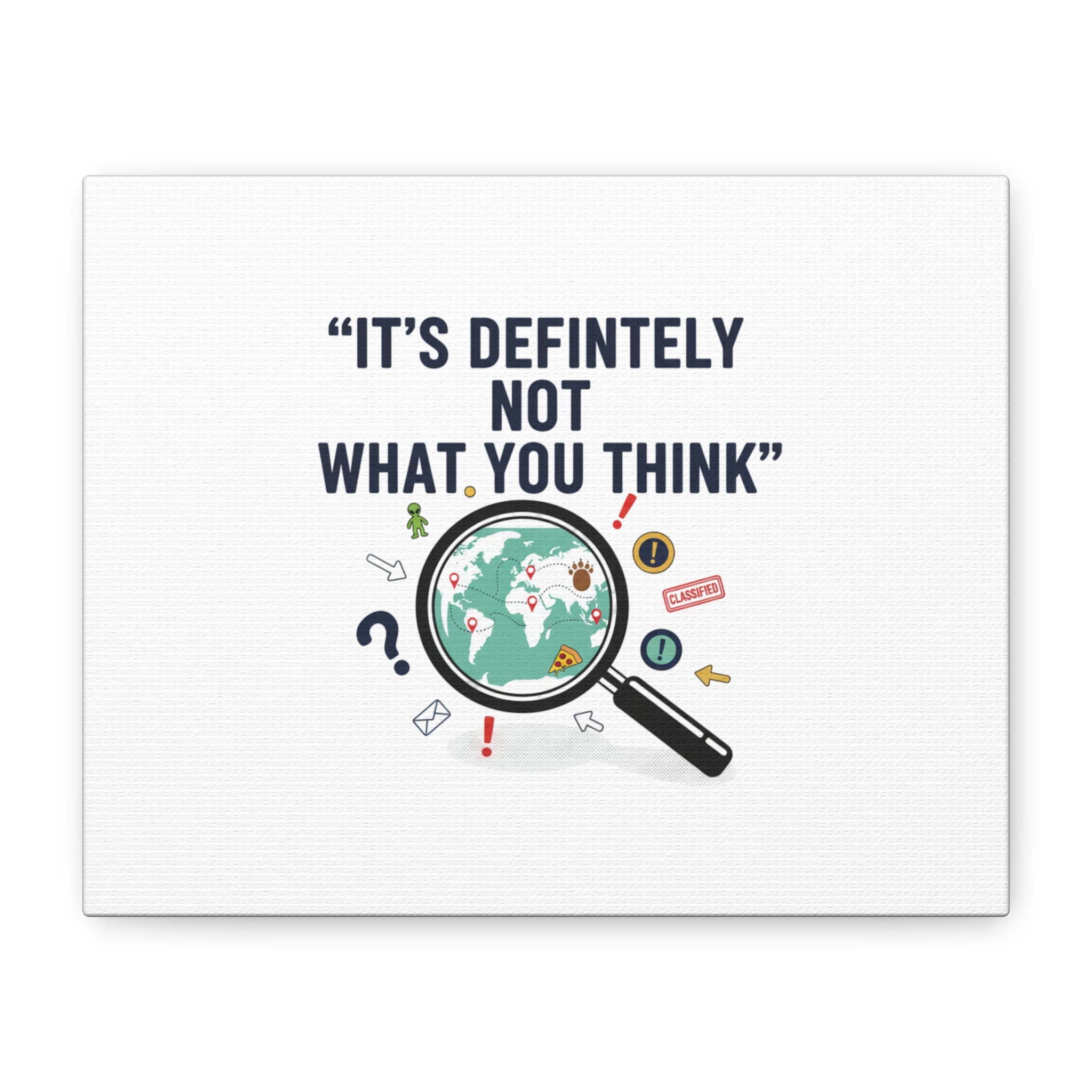 “It’s Definitely Not What You Think” Canvas | funny conspiracy, joke theory