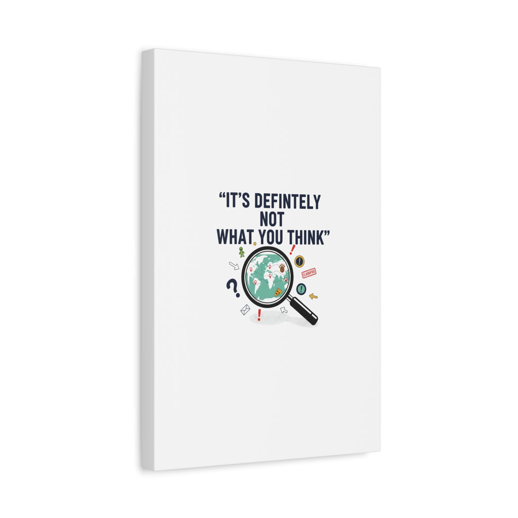 “It’s Definitely Not What You Think” Canvas | funny conspiracy, joke theory