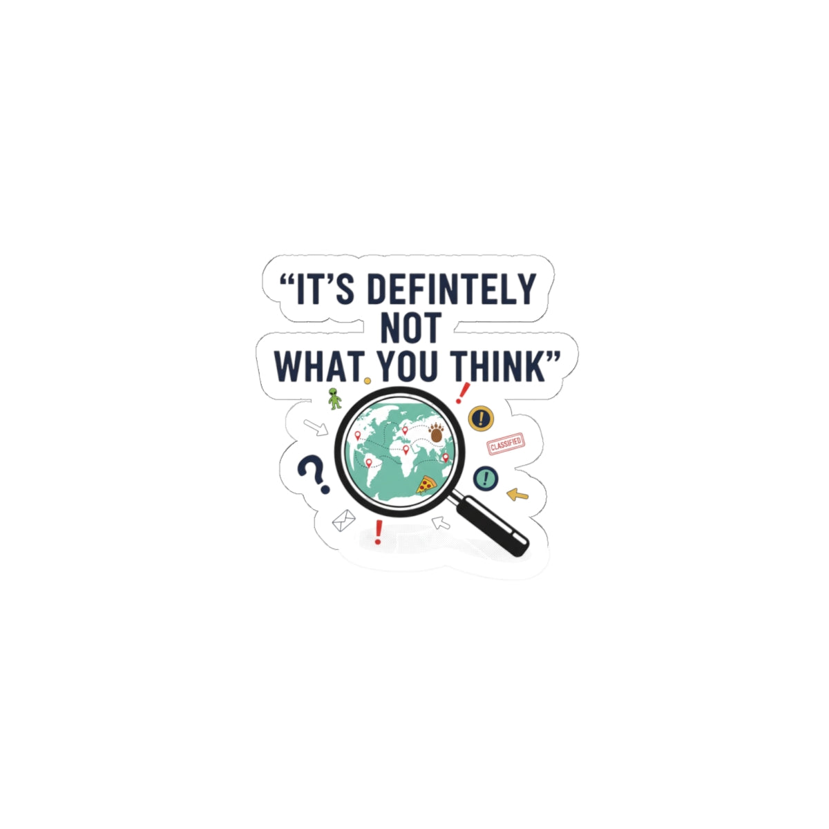 “It’s Definitely Not What You Think” Sticker | funny conspiracy, stamped fact
