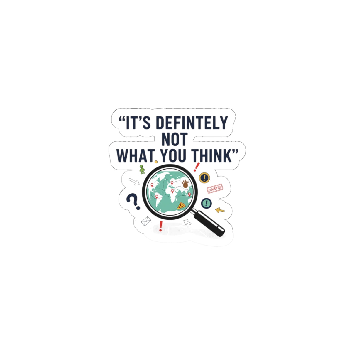 “It’s Definitely Not What You Think” Sticker | funny conspiracy, stamped fact