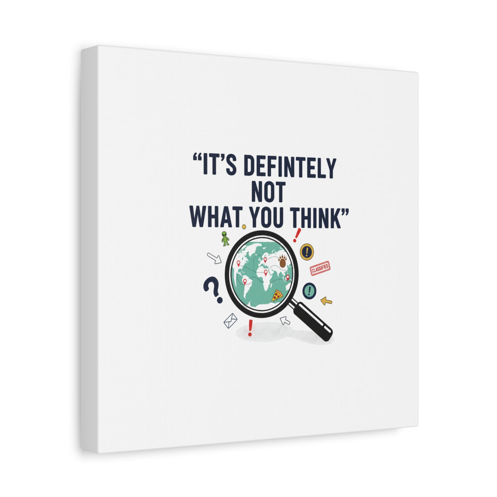 “It’s Definitely Not What You Think” Canvas | funny conspiracy, joke theory