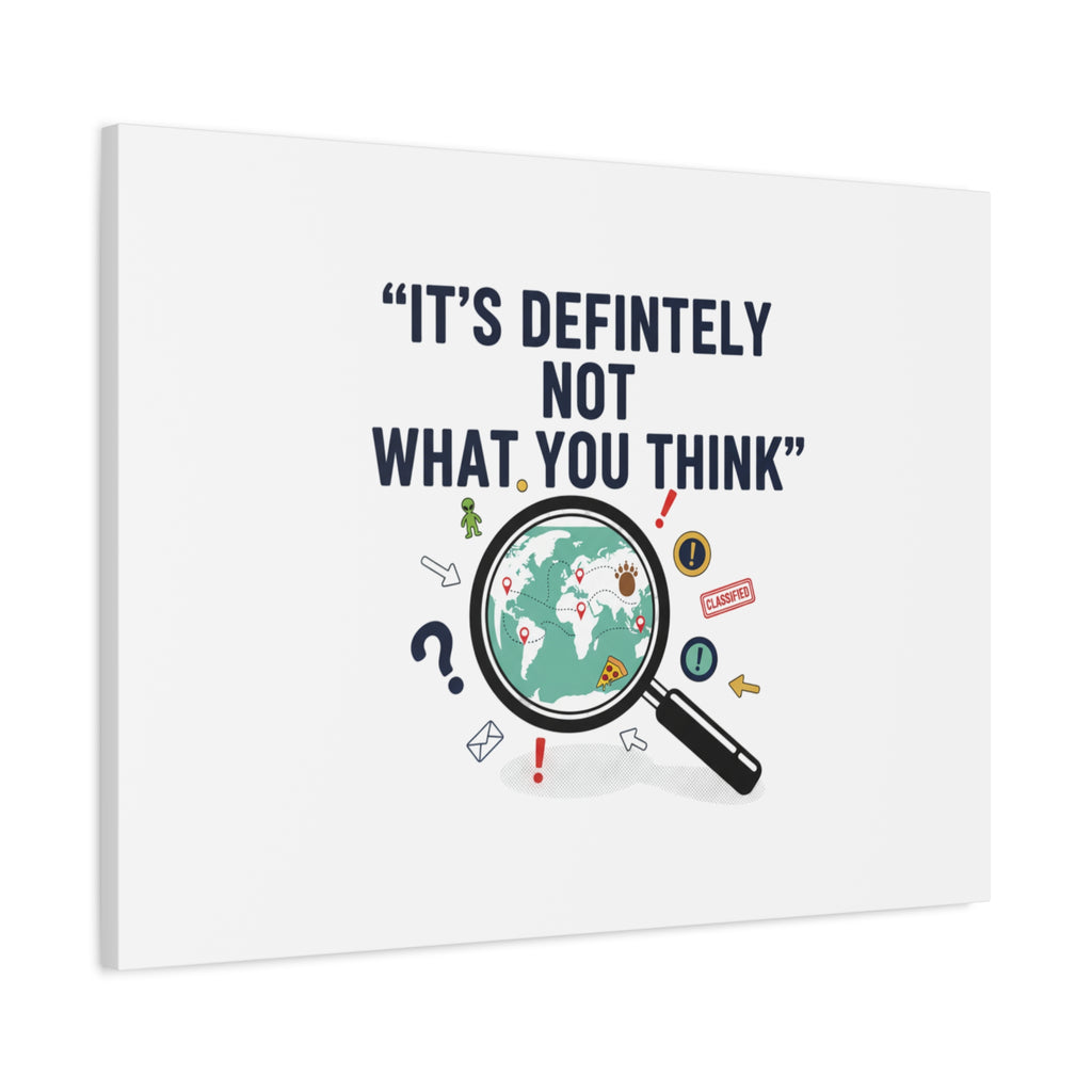“It’s Definitely Not What You Think” Canvas | funny conspiracy, joke theory
