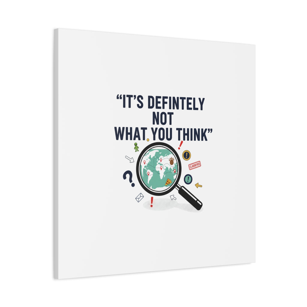“It’s Definitely Not What You Think” Canvas | funny conspiracy, joke theory