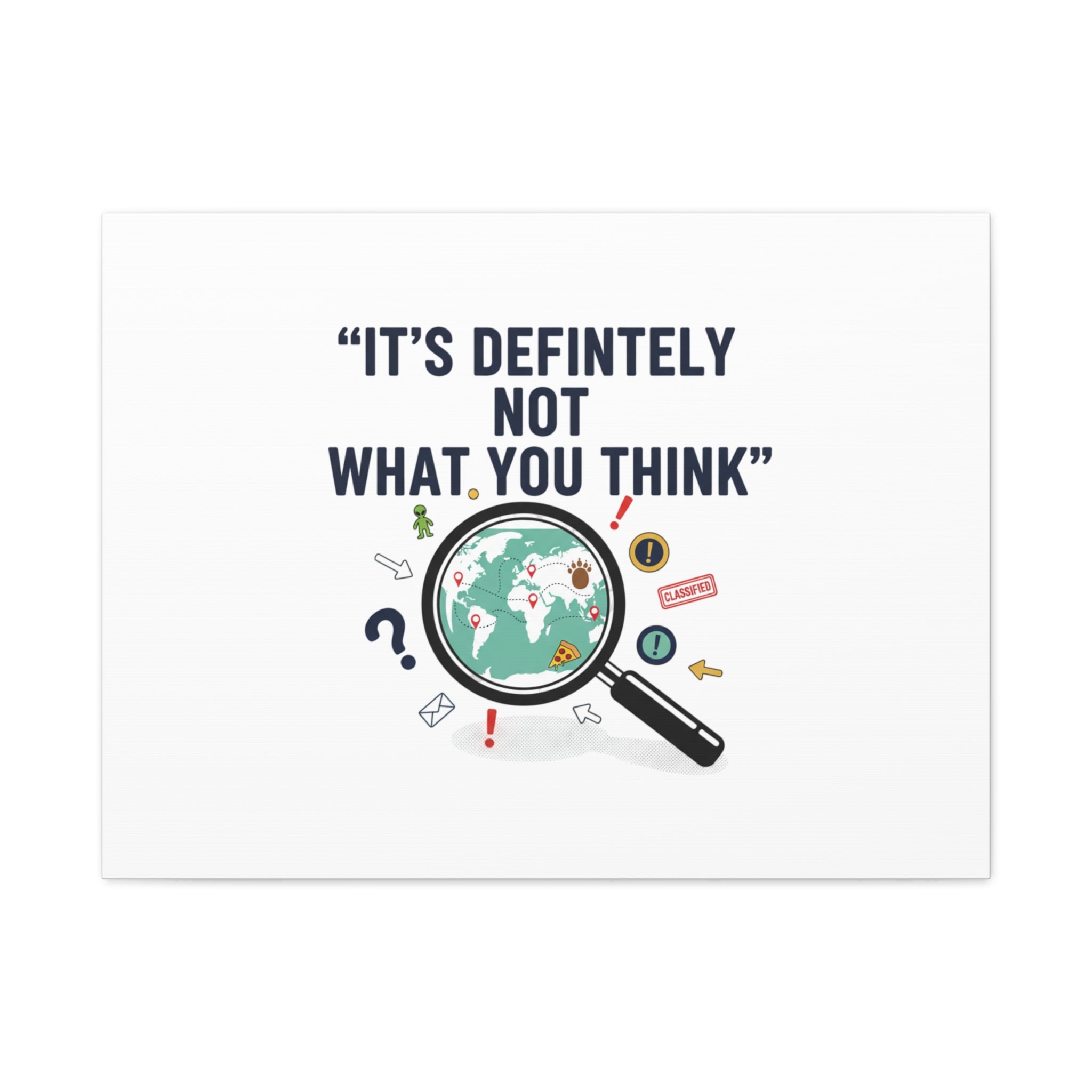 “It’s Definitely Not What You Think” Canvas | funny conspiracy, joke theory