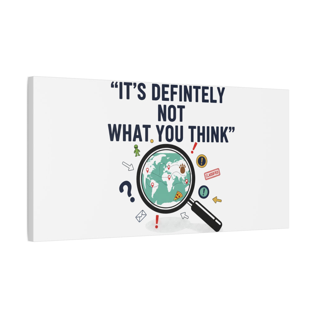 “It’s Definitely Not What You Think” Canvas | funny conspiracy, joke theory