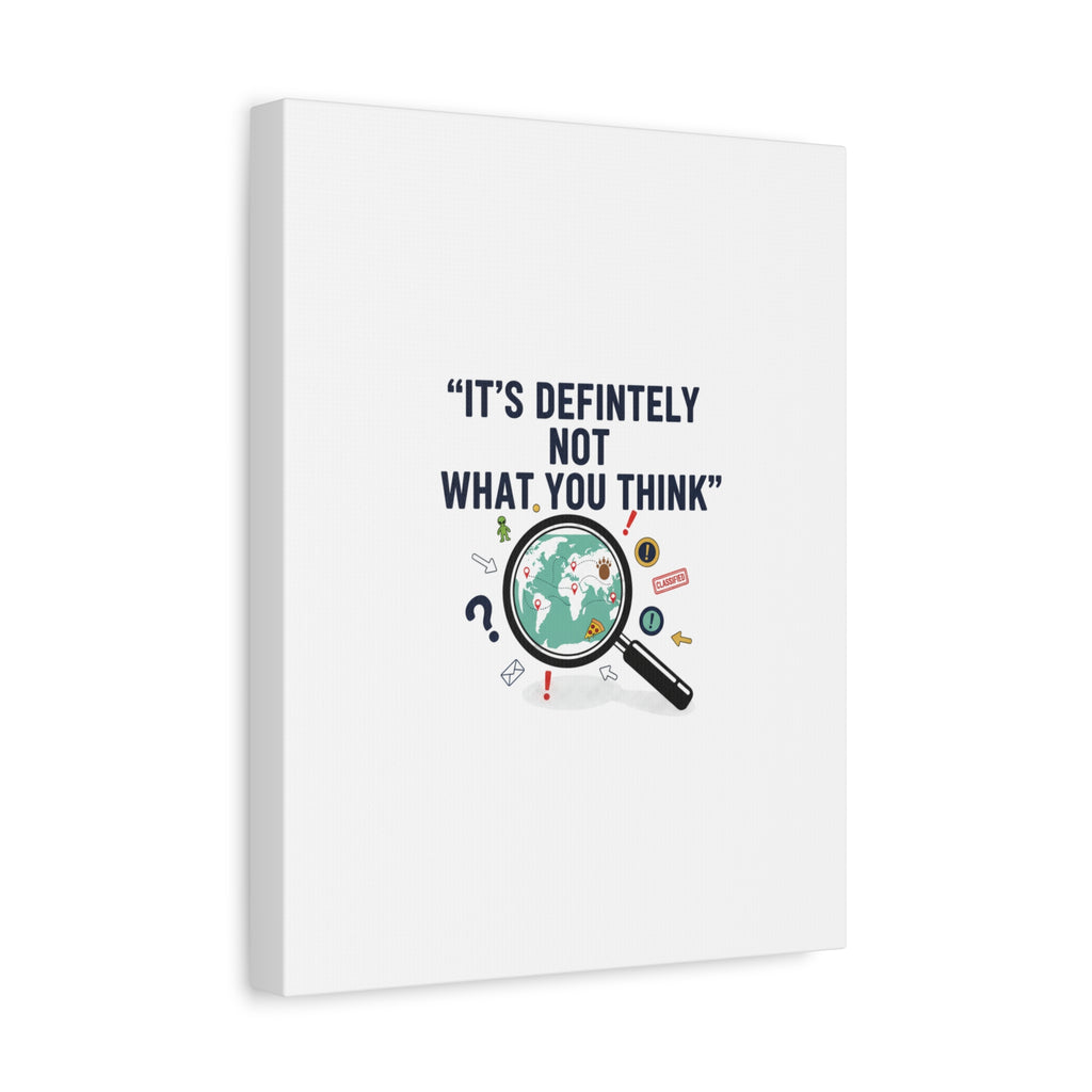 “It’s Definitely Not What You Think” Canvas | funny conspiracy, joke theory