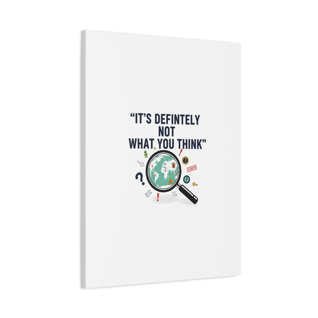 “It’s Definitely Not What You Think” Canvas | funny conspiracy, joke theory