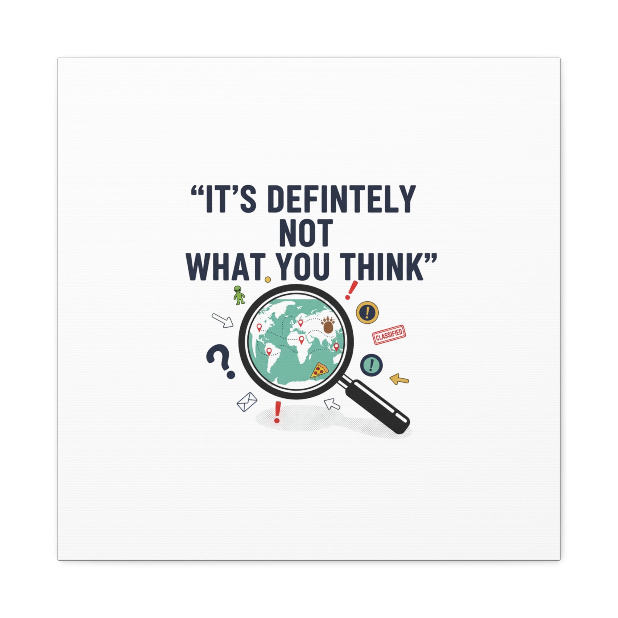 “It’s Definitely Not What You Think” Canvas | funny conspiracy, joke theory