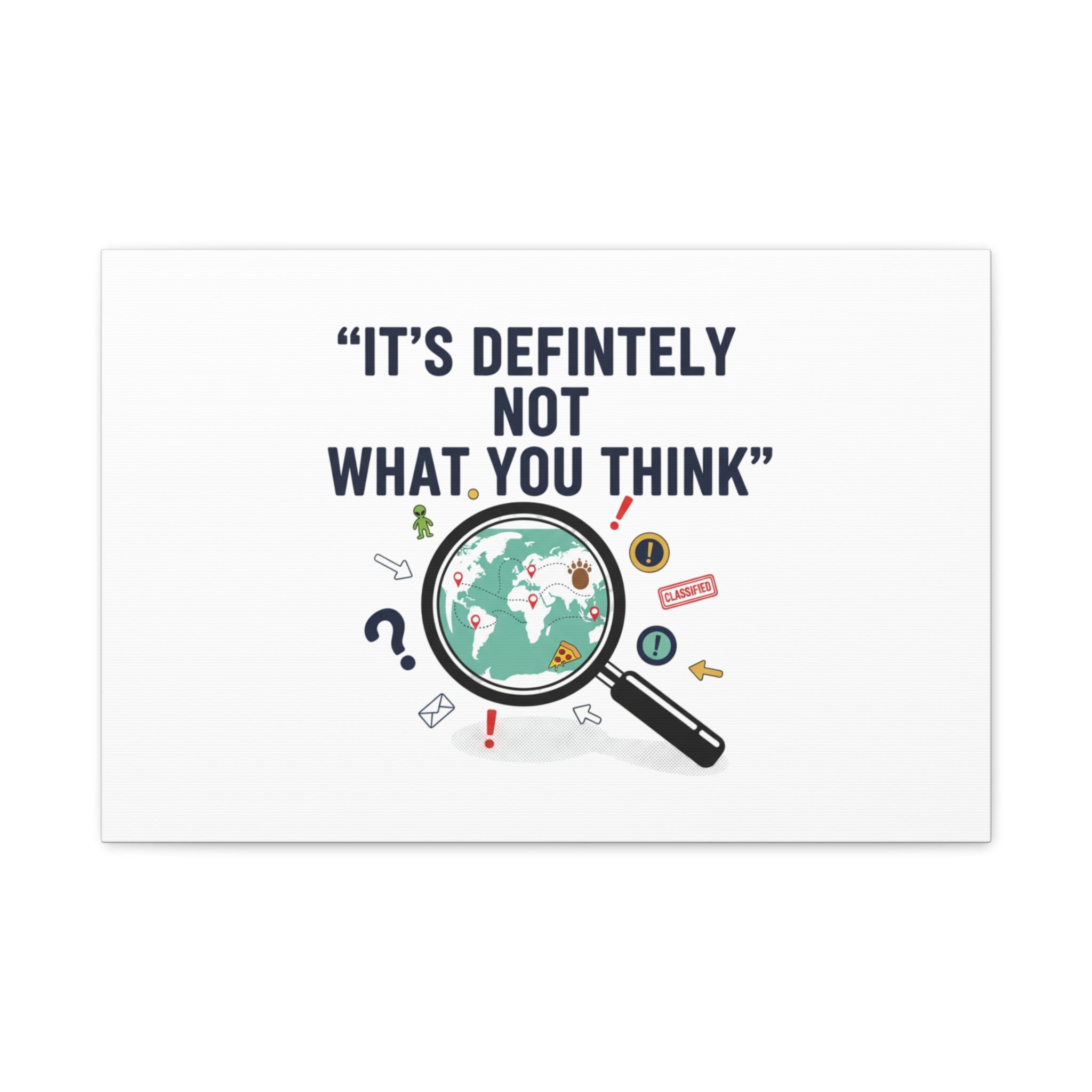 “It’s Definitely Not What You Think” Canvas | funny conspiracy, joke theory