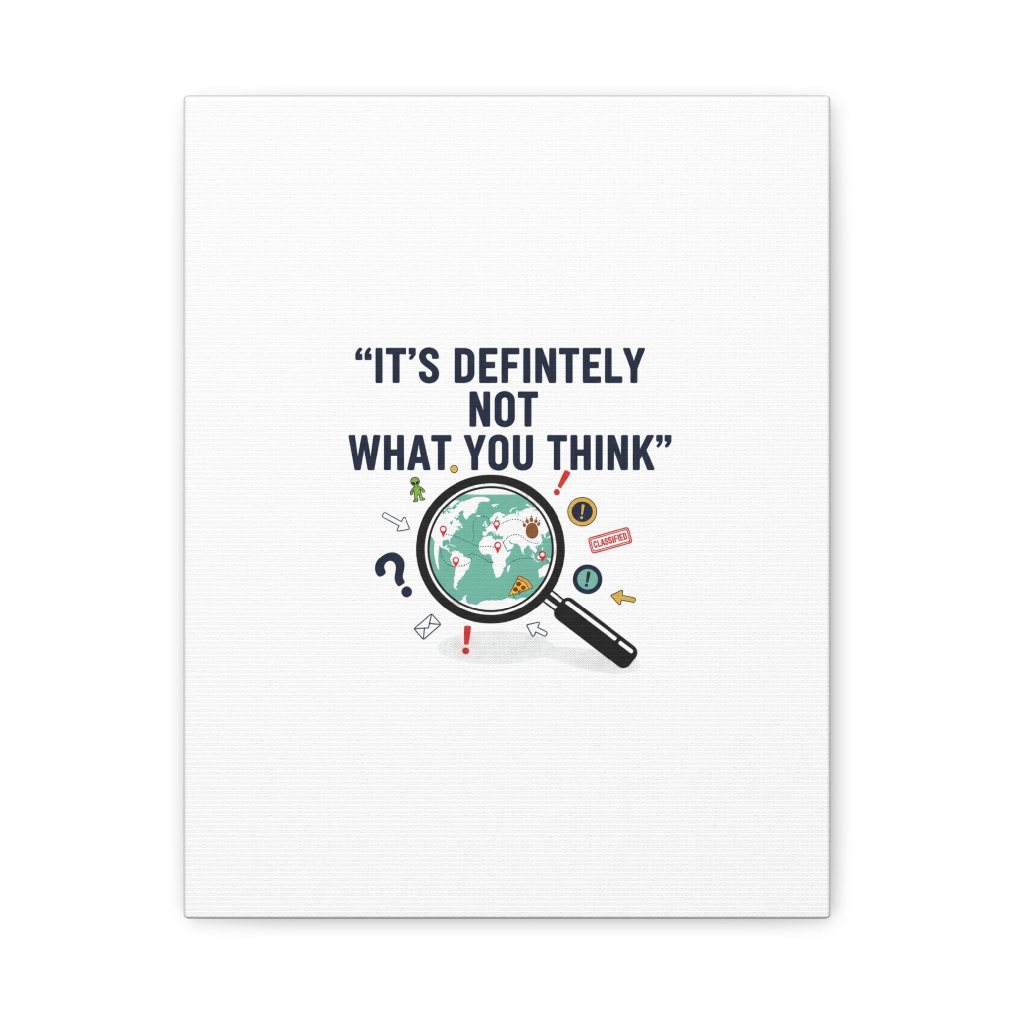 “It’s Definitely Not What You Think” Canvas | funny conspiracy, joke theory