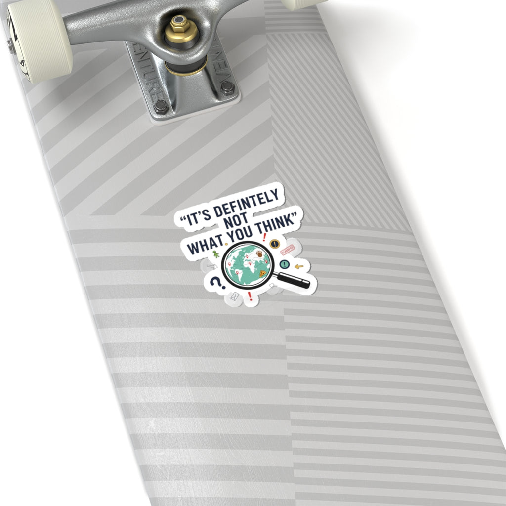 “It’s Definitely Not What You Think” Sticker | funny conspiracy, stamped fact
