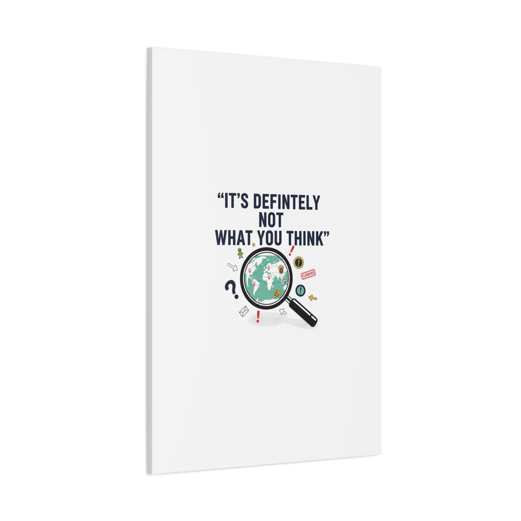 “It’s Definitely Not What You Think” Canvas | funny conspiracy, joke theory
