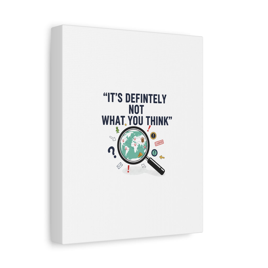 “It’s Definitely Not What You Think” Canvas | funny conspiracy, joke theory