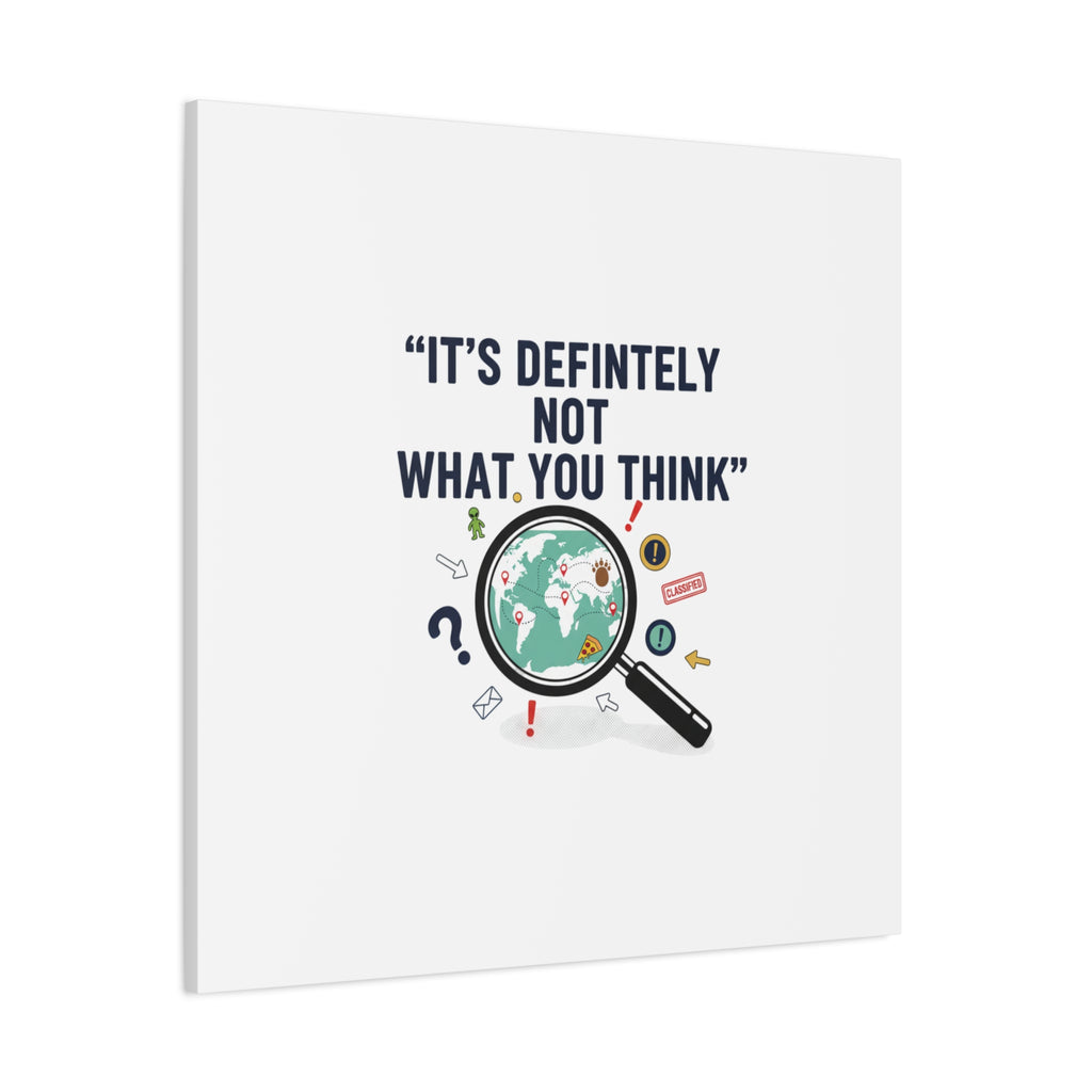 “It’s Definitely Not What You Think” Canvas | funny conspiracy, joke theory