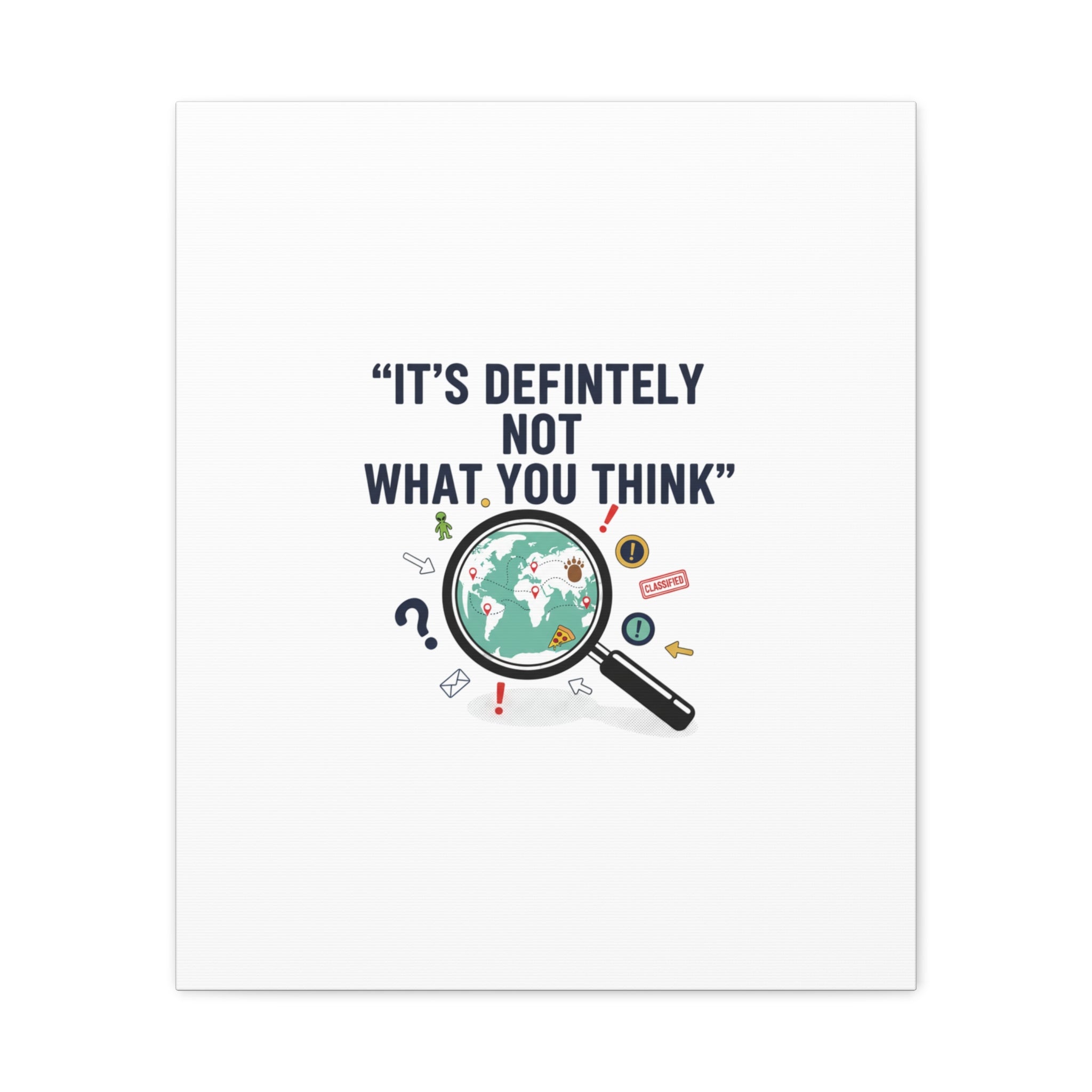 “It’s Definitely Not What You Think” Canvas | funny conspiracy, joke theory
