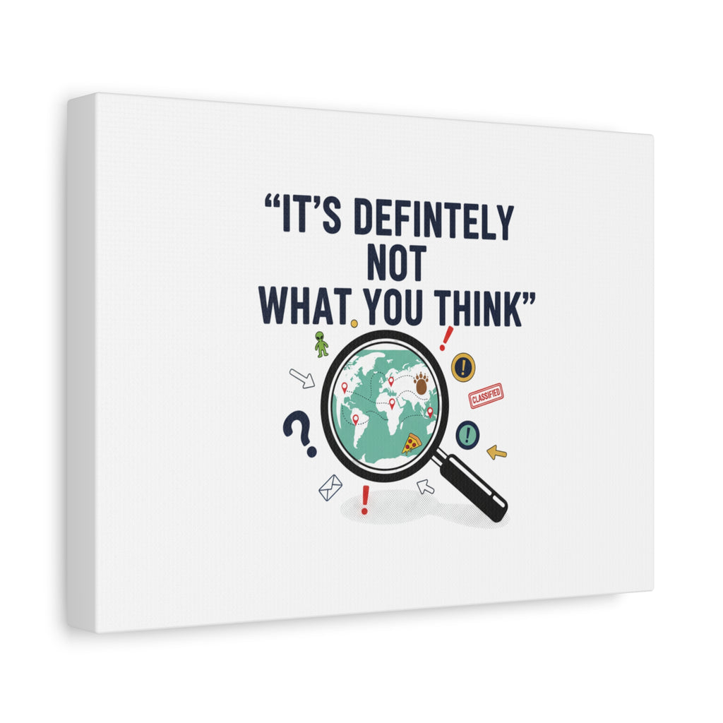 “It’s Definitely Not What You Think” Canvas | funny conspiracy, joke theory