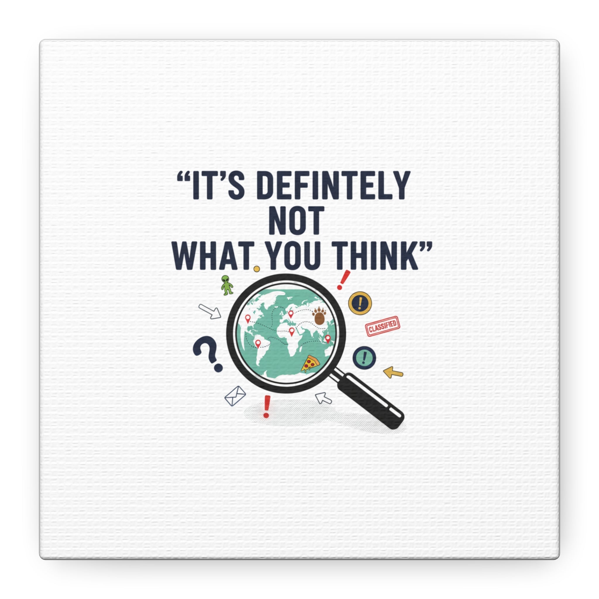 “It’s Definitely Not What You Think” Canvas | funny conspiracy, joke theory