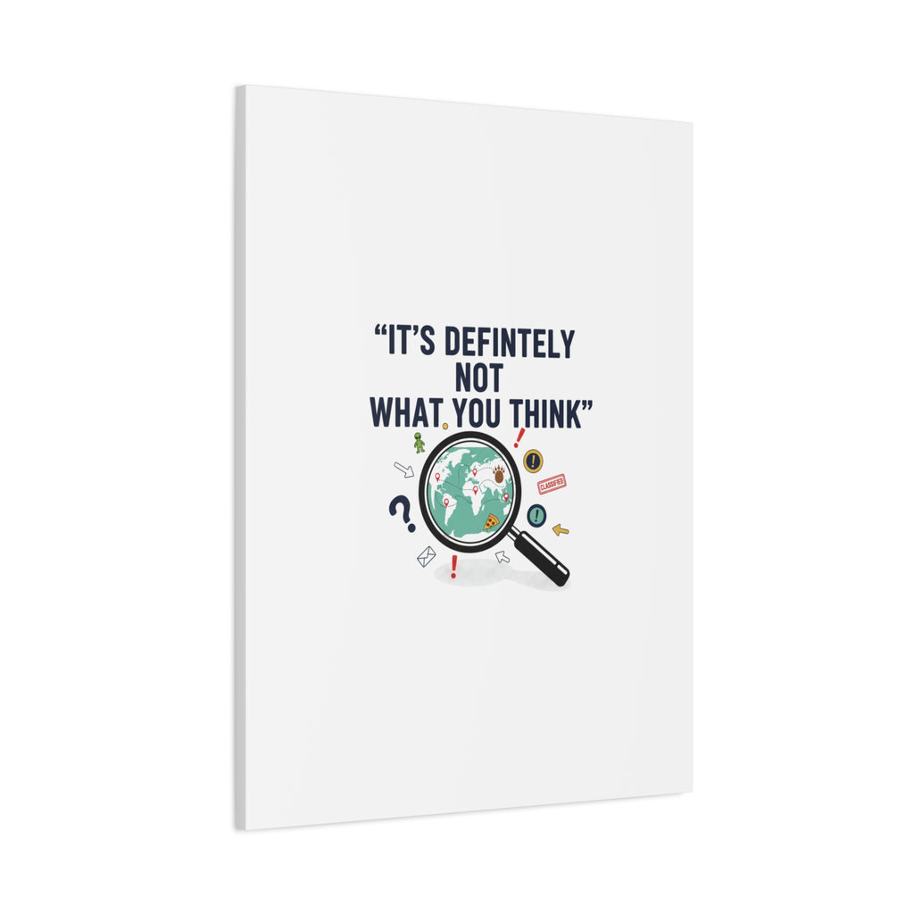 “It’s Definitely Not What You Think” Canvas | funny conspiracy, joke theory