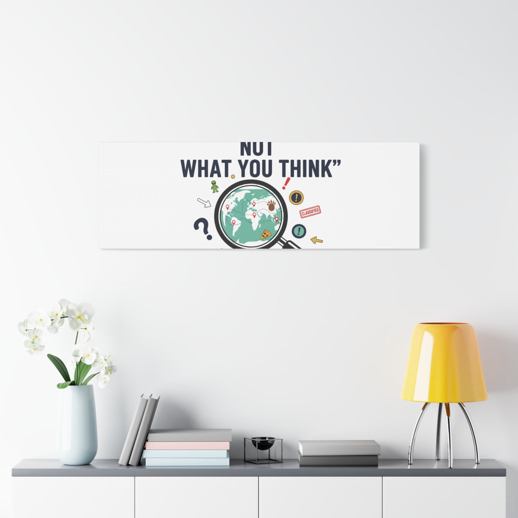 “It’s Definitely Not What You Think” Canvas | funny conspiracy, joke theory