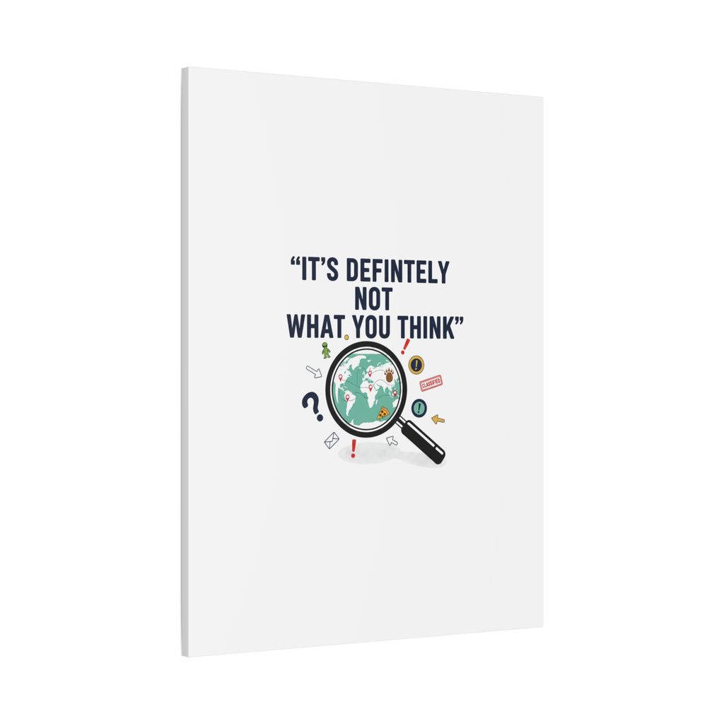 “It’s Definitely Not What You Think” Canvas | funny conspiracy, joke theory